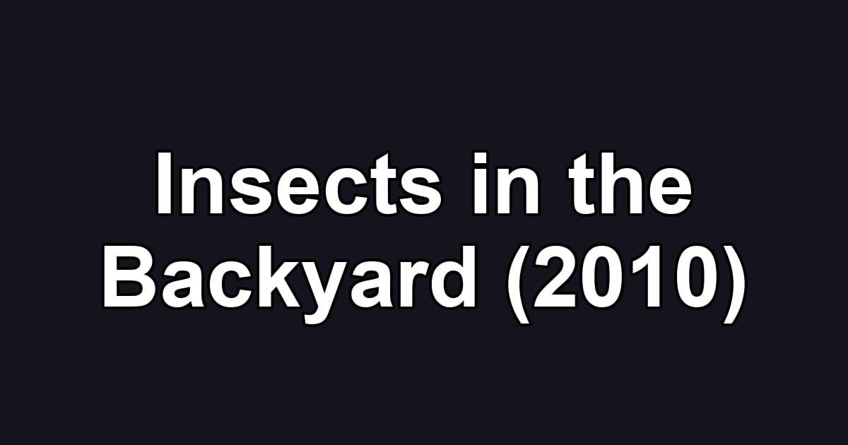 Insects in the Backyard (2010)