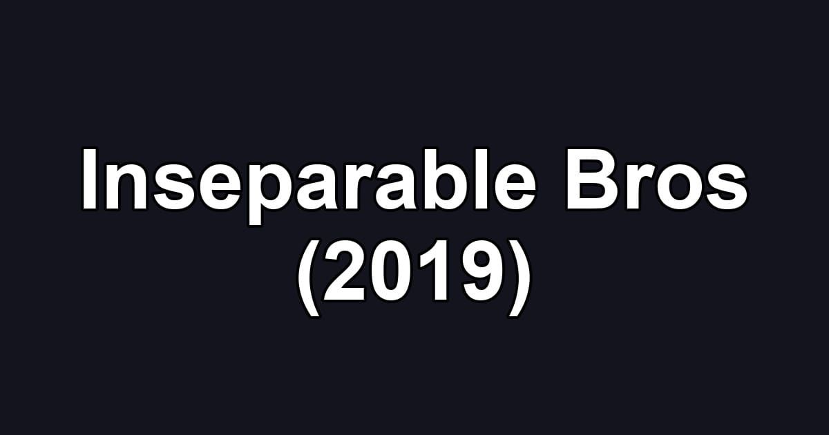 Inseparable Bros (2019)
