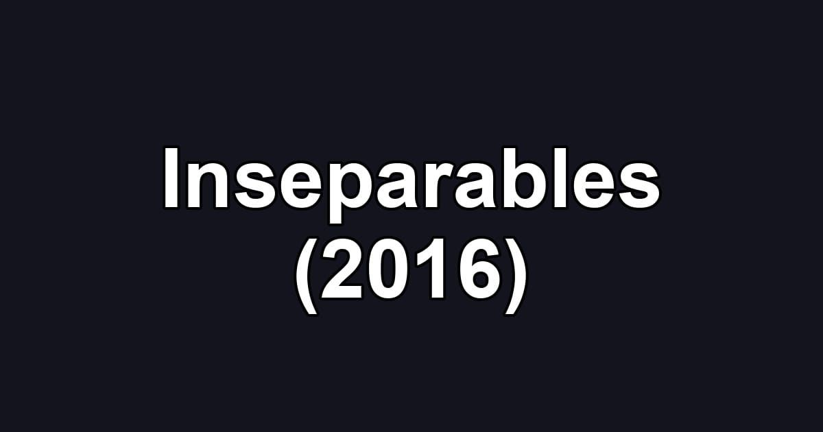 Inseparables (2016)
