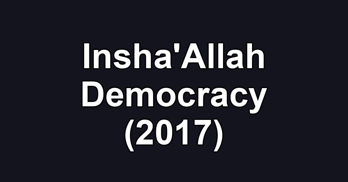 Insha'Allah Democracy (2017)