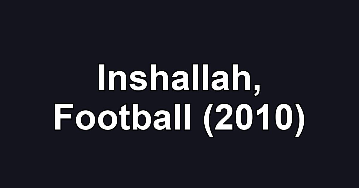 Inshallah, Football (2010)
