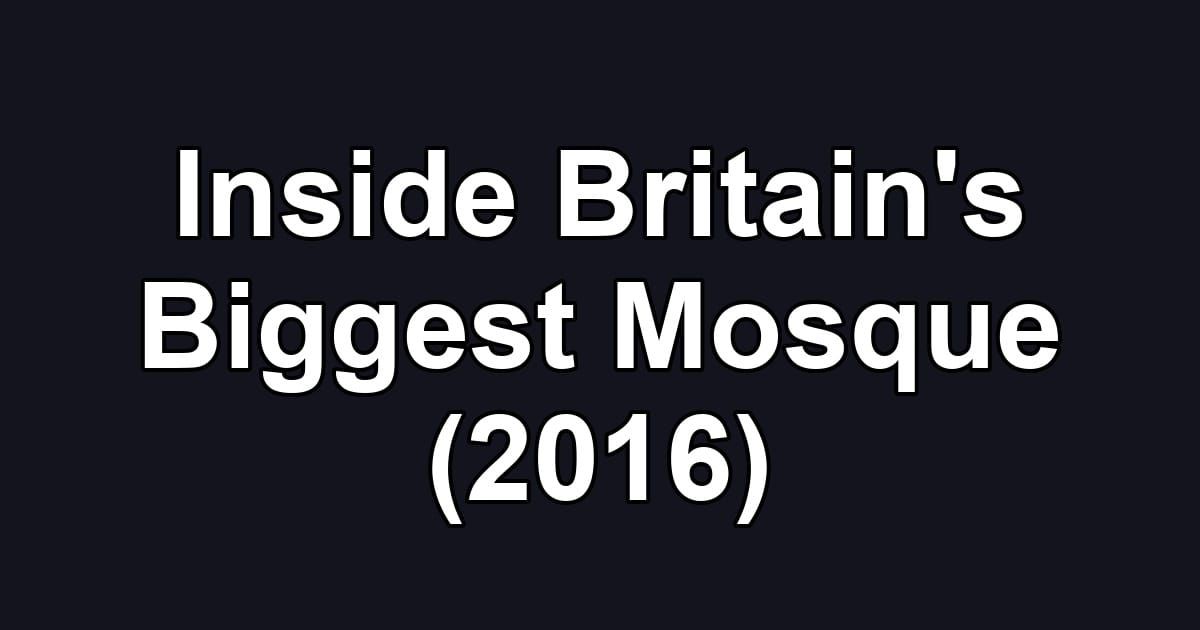 Inside Britain's Biggest Mosque (2016)