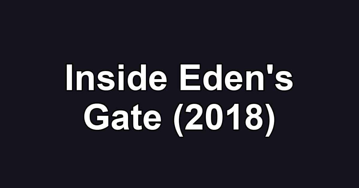 Inside Eden's Gate (2018)