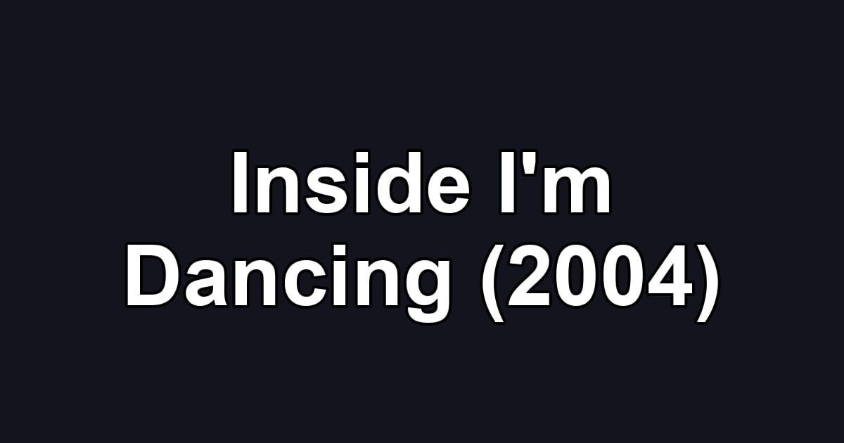 Inside I'm Dancing (2004)