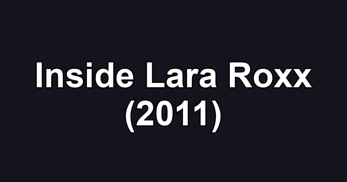Inside Lara Roxx (2011)
