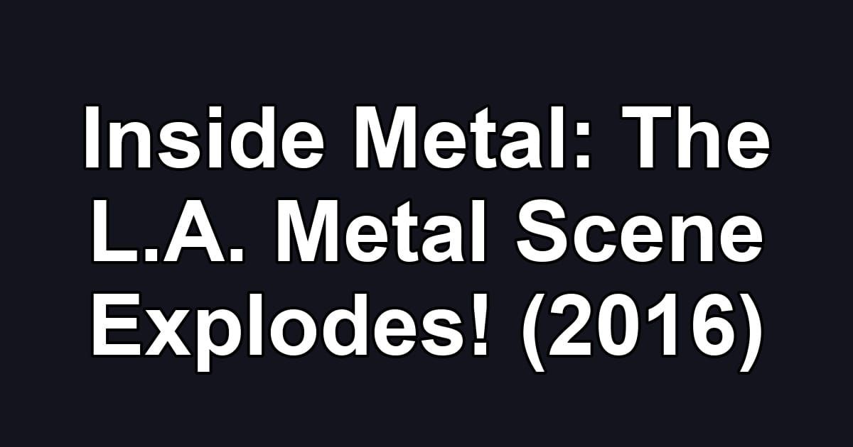 Inside Metal: The L.A. Metal Scene Explodes! (2016)