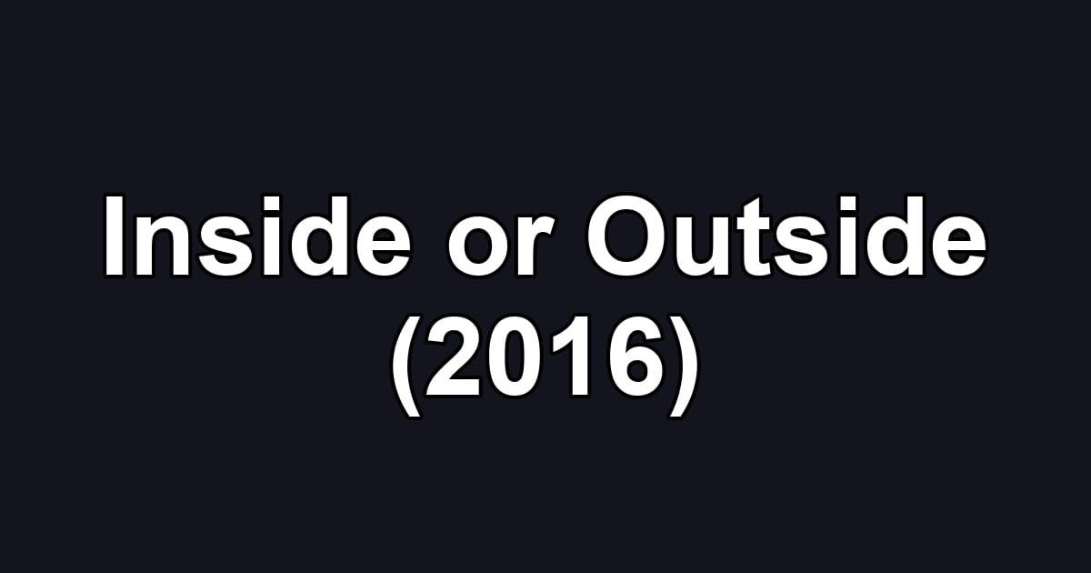 Inside or Outside (2016)