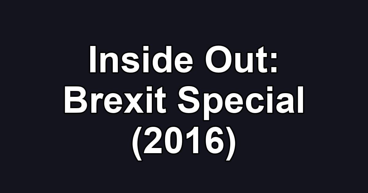 Inside Out: Brexit Special (2016)