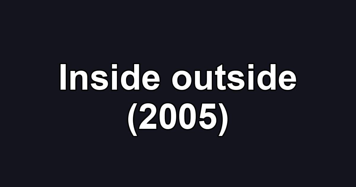 Inside outside (2005)
