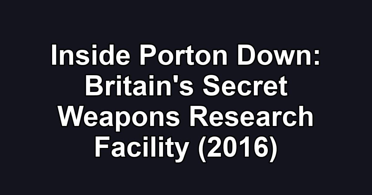Inside Porton Down: Britain's Secret Weapons Research Facility (2016)