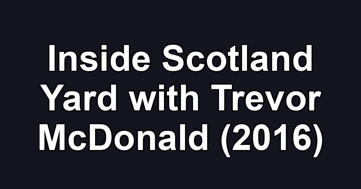 Inside Scotland Yard with Trevor McDonald (2016)