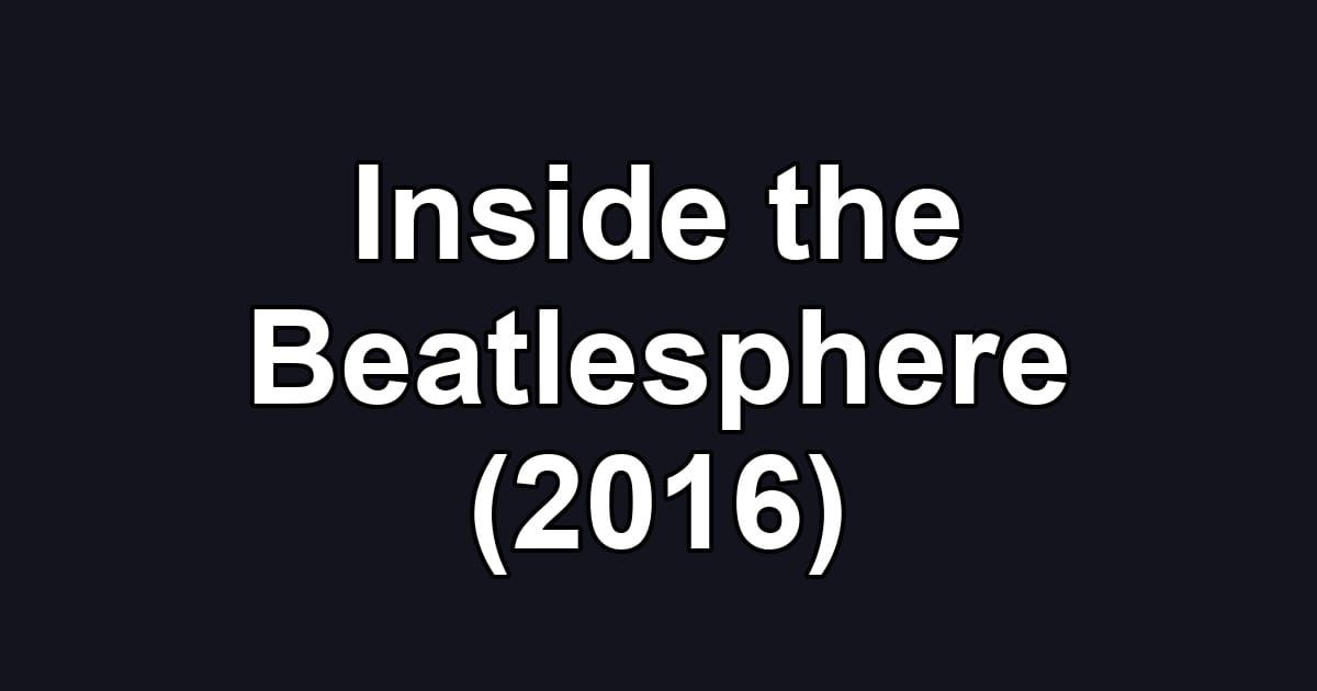 Inside the Beatlesphere (2016)