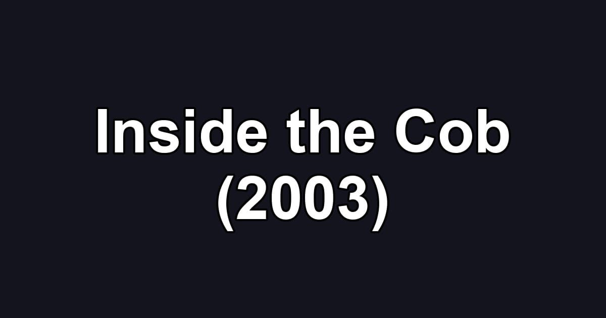Inside the Cob (2003)