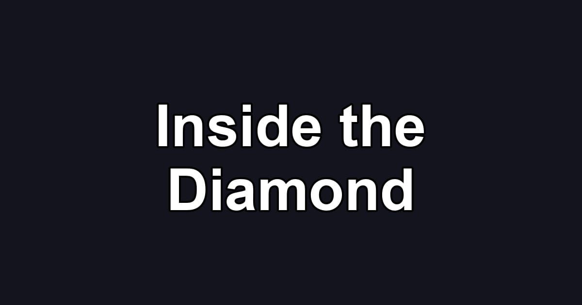Inside the Diamond