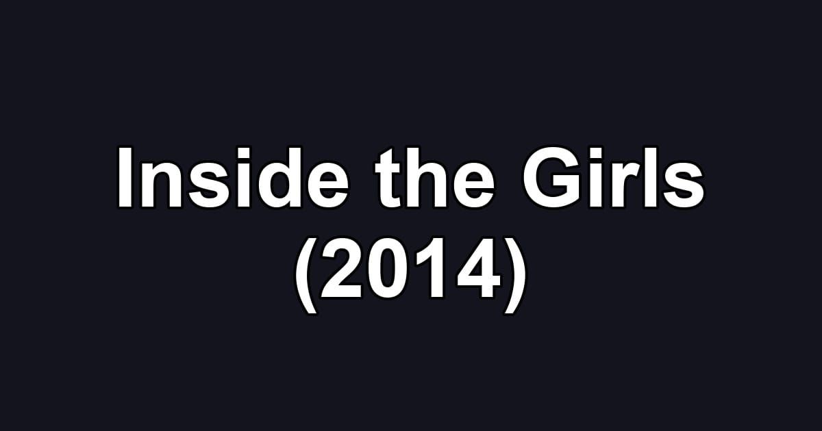 Inside the Girls (2014)
