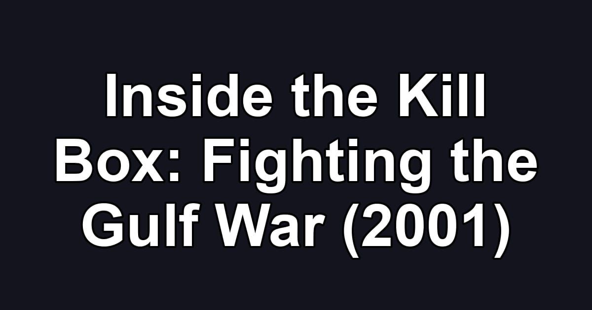Inside the Kill Box: Fighting the Gulf War (2001)