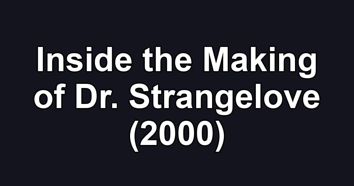 Inside the Making of Dr. Strangelove (2000)