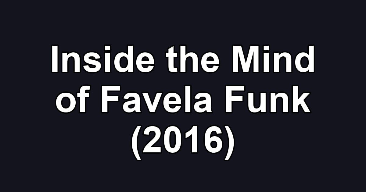 Inside the Mind of Favela Funk (2016)