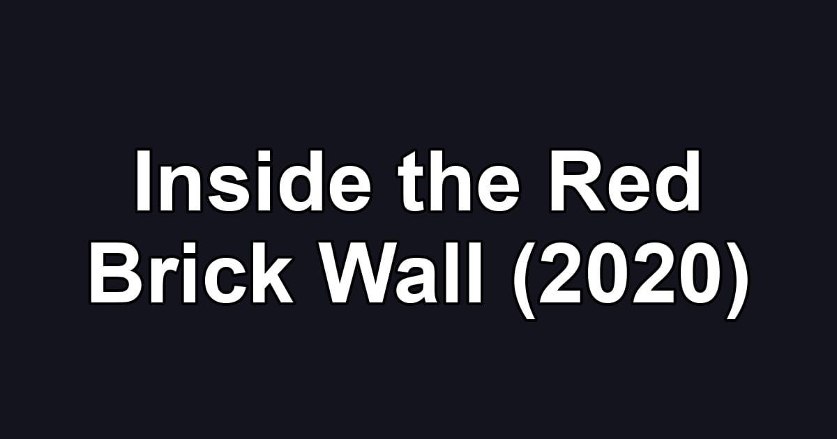 Inside the Red Brick Wall (2020)