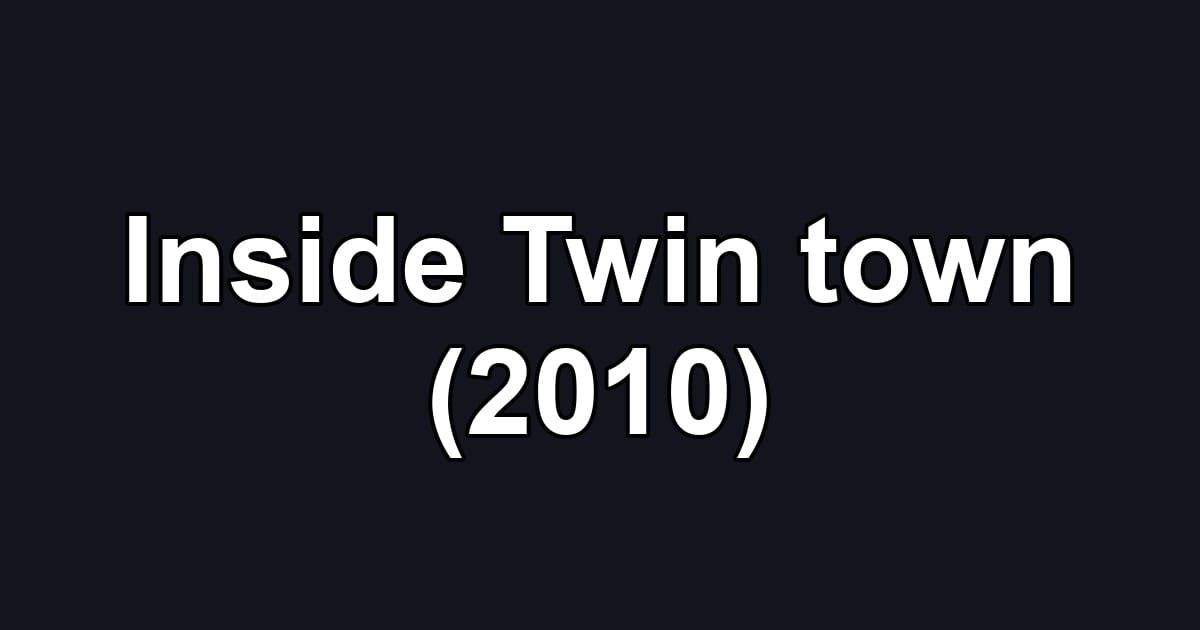 Inside Twin town (2010)