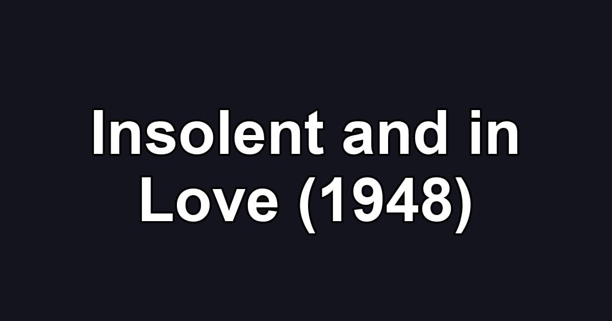 Insolent and in Love (1948)