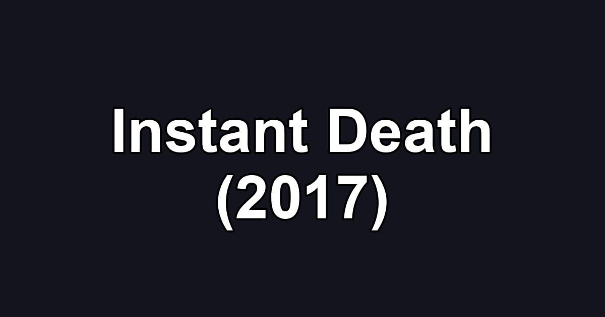 Instant Death (2017)