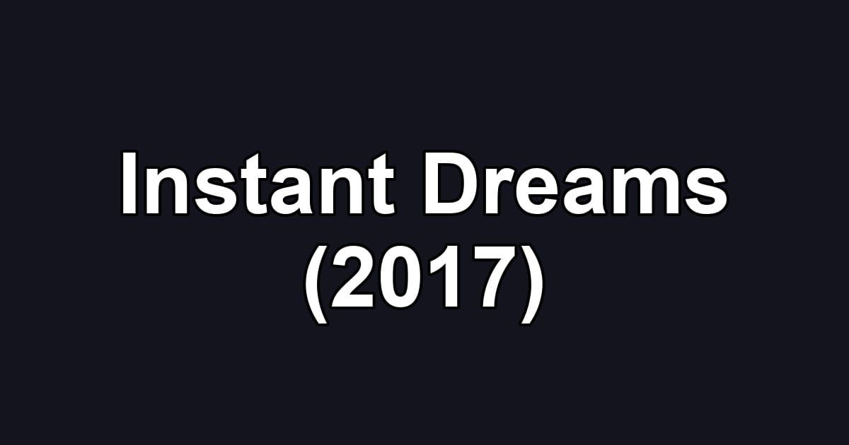 Instant Dreams (2017)
