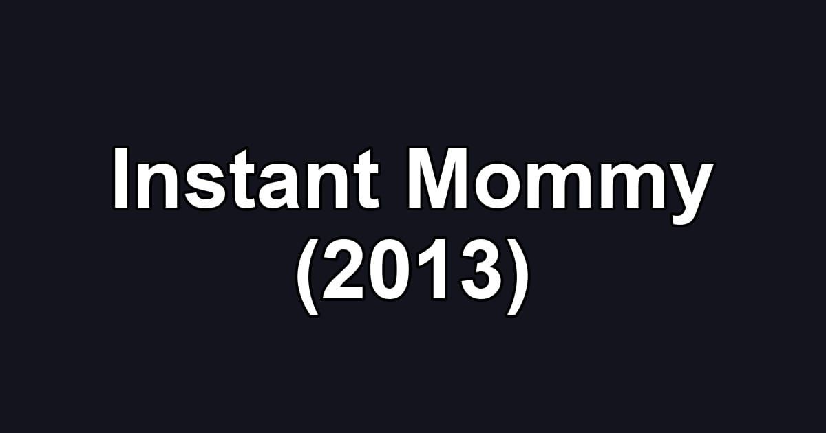 Instant Mommy (2013)