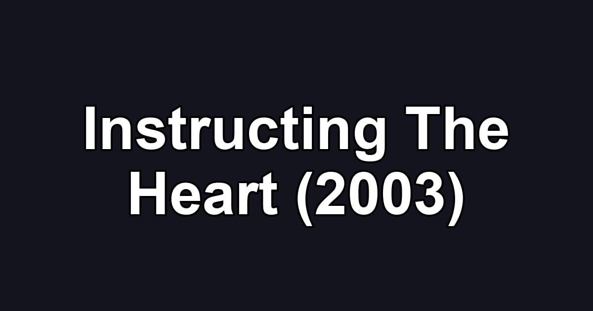 Instructing The Heart (2003)