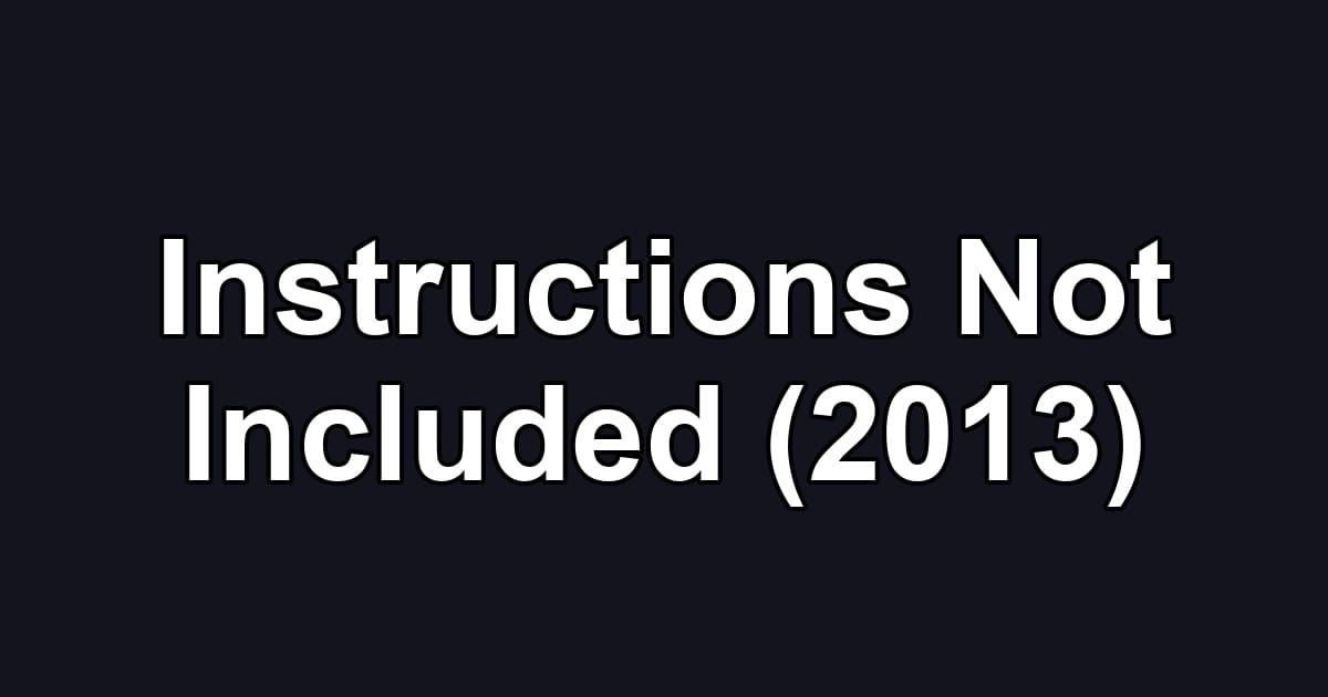 Instructions Not Included (2013)