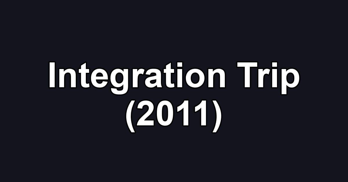 Integration Trip (2011)