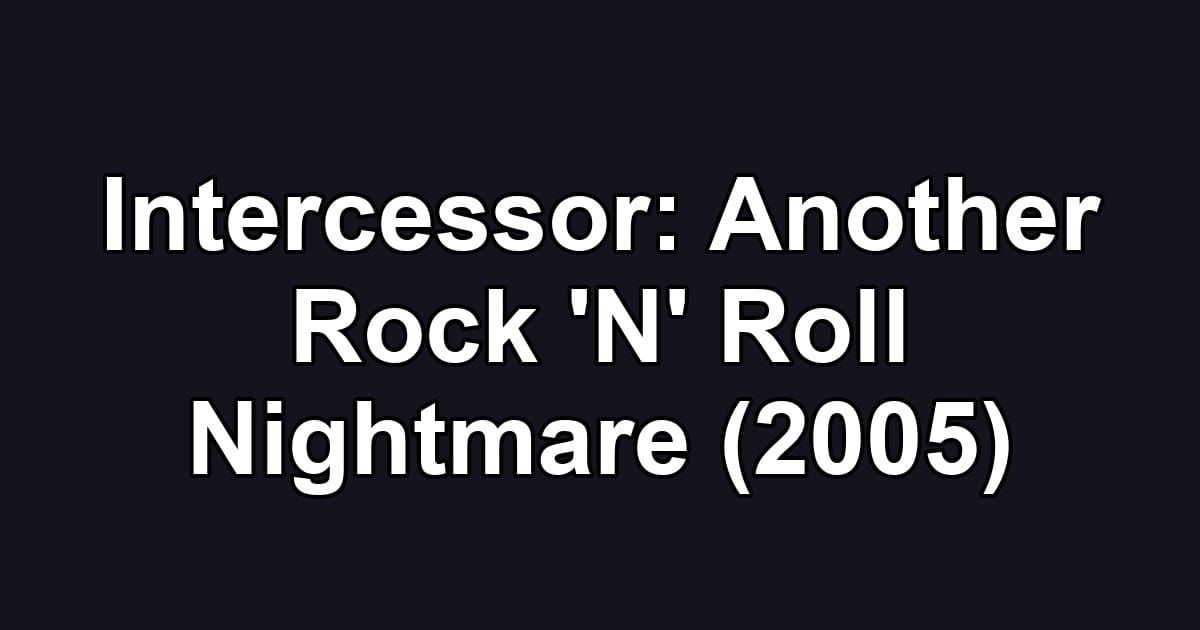 Intercessor: Another Rock 'N' Roll Nightmare (2005)