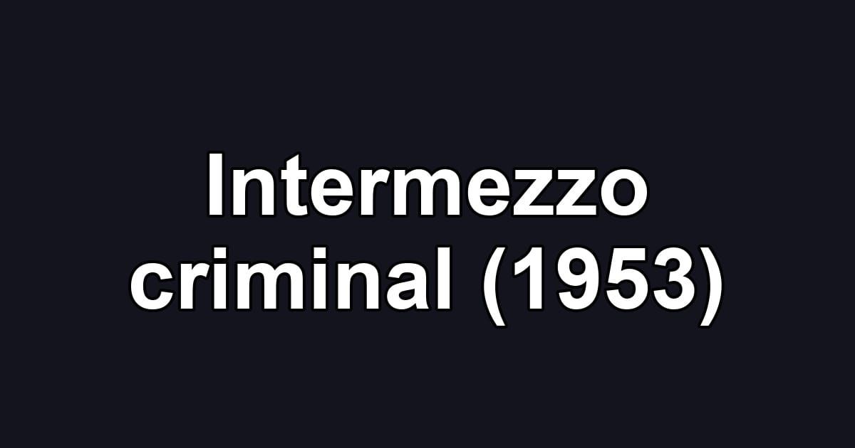 Intermezzo criminal (1953)