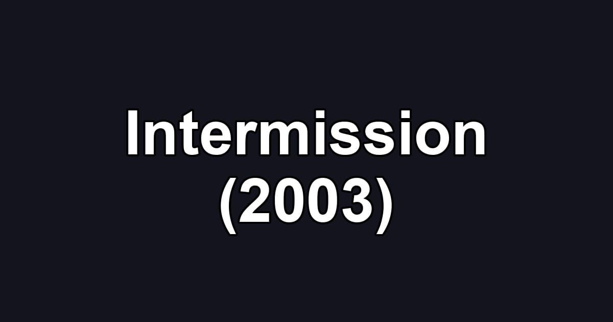 Intermission (2003)
