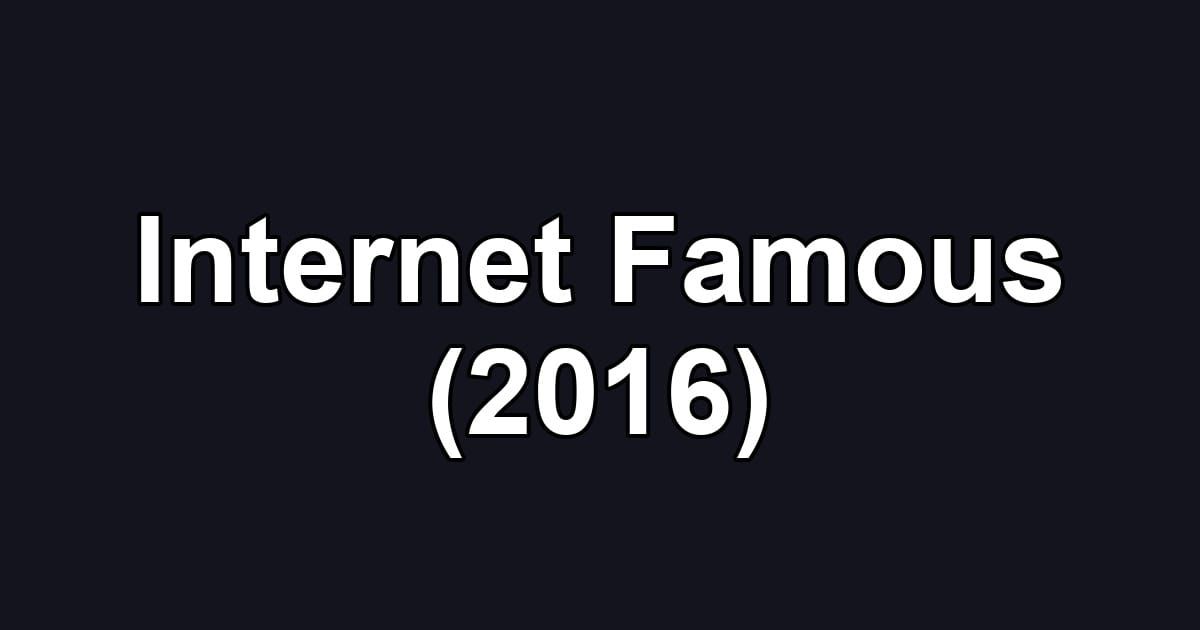 Internet Famous (2016)