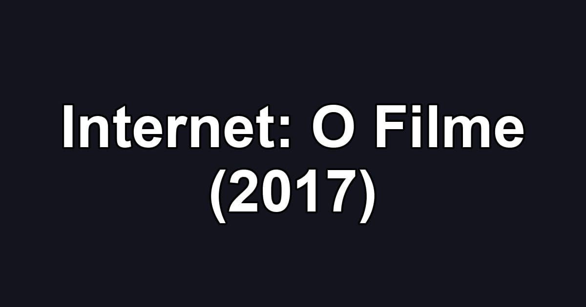Internet: O Filme (2017)