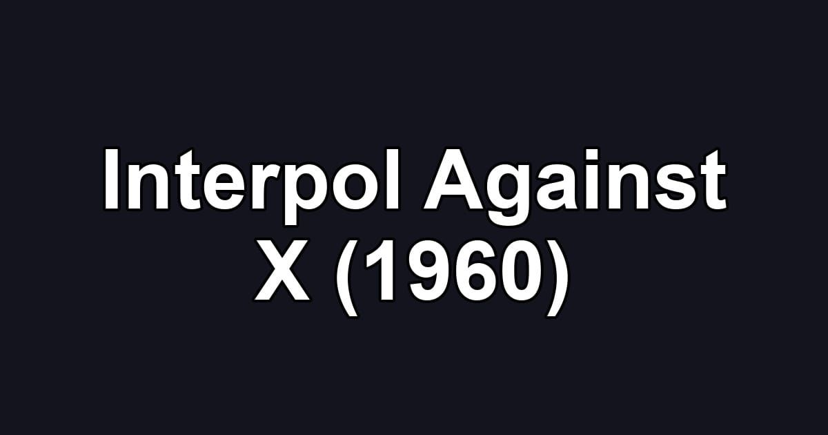 Interpol Against X (1960)