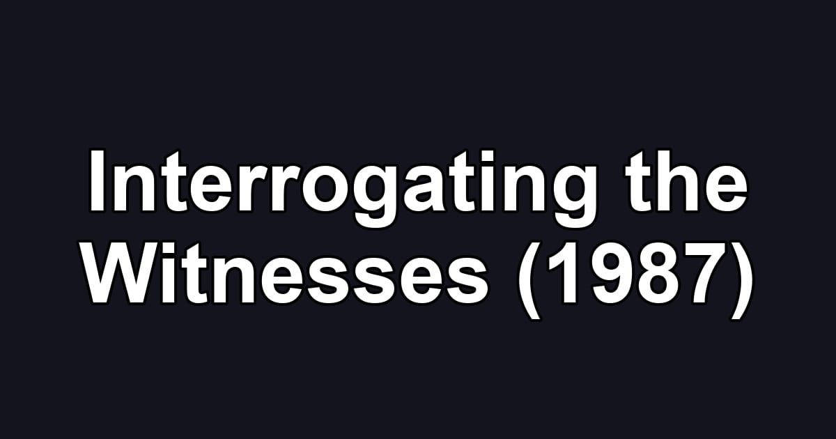 Interrogating the Witnesses (1987)