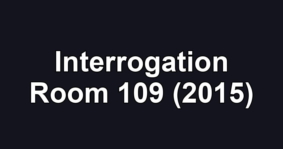 Interrogation Room 109 (2015)