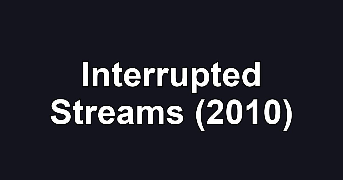 Interrupted Streams (2010)