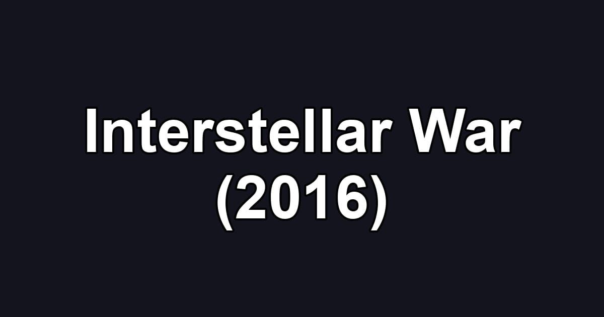 Interstellar War (2016)