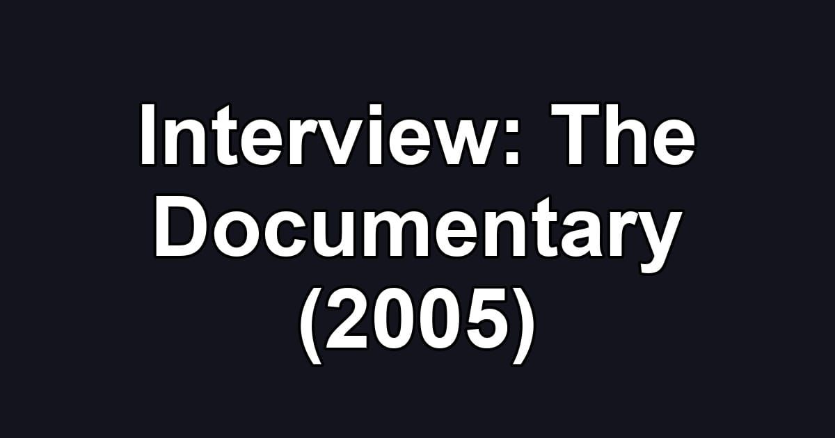 Interview: The Documentary (2005)