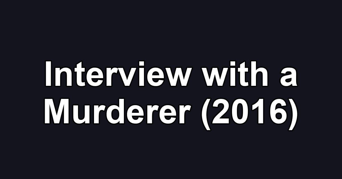 Interview with a Murderer (2016)