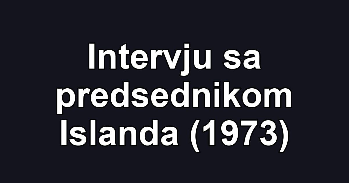 Intervju sa predsednikom Islanda (1973)