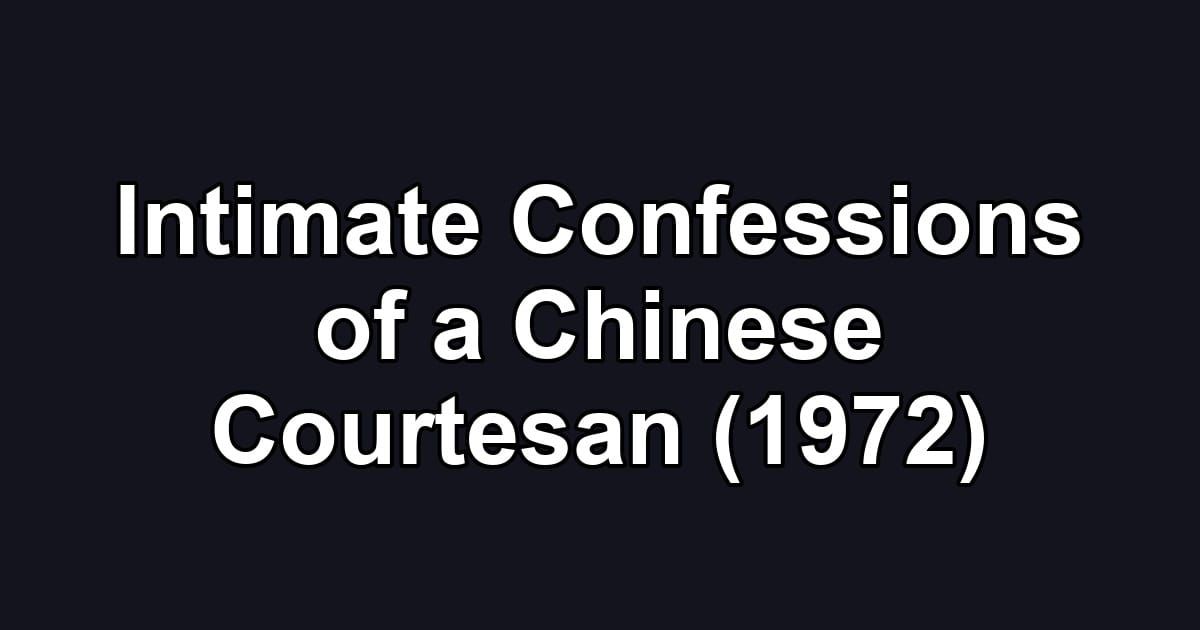 Intimate Confessions of a Chinese Courtesan (1972)