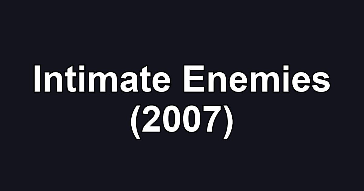 Intimate Enemies (2007)