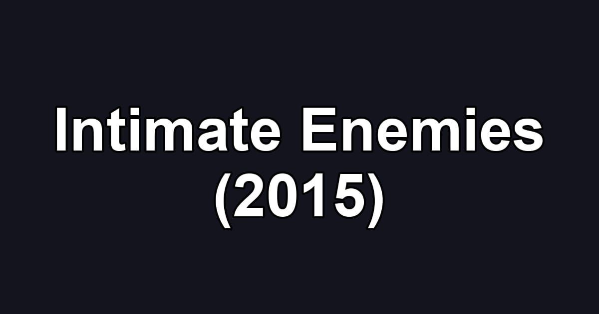 Intimate Enemies (2015)