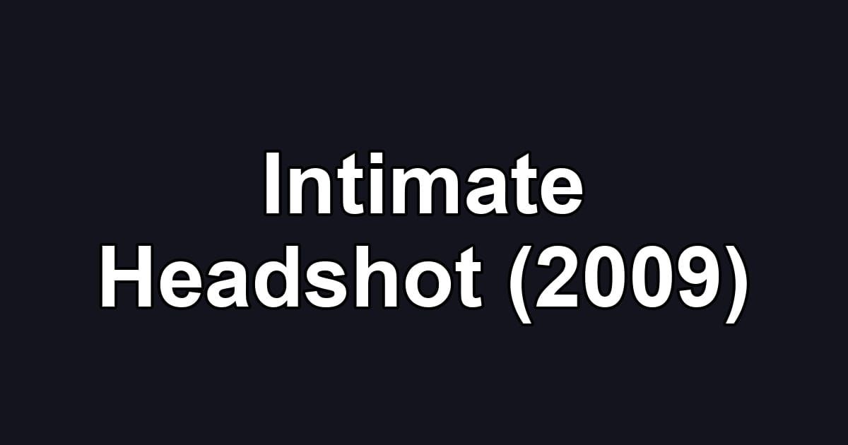 Intimate Headshot (2009)