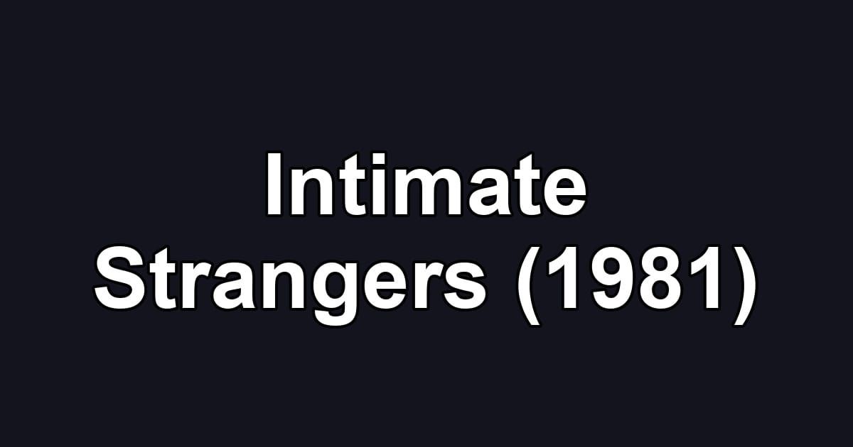 Intimate Strangers (1981)