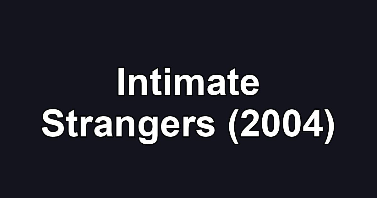 Intimate Strangers (2004)